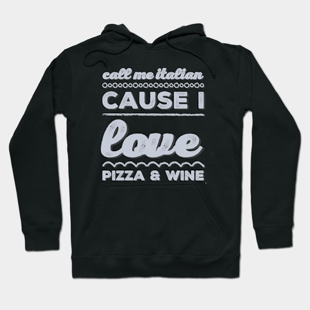 Call Me Italian cause I love Pizza and Wine Hoodie by BoogieCreates